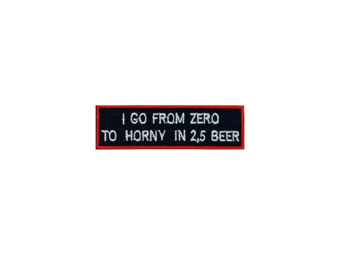 I go from zero to horney in 2,5 beer - Patch  Mærke - Billede 4