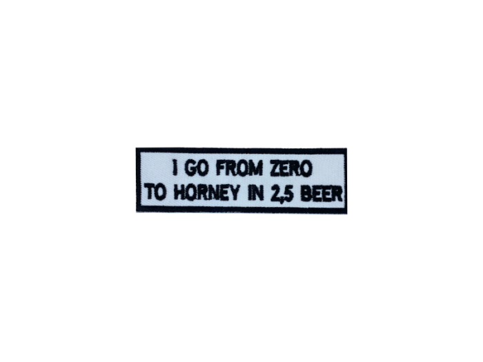 I go from zero to horney in 2,5 beer - Patch  Mærke - Billede 3
