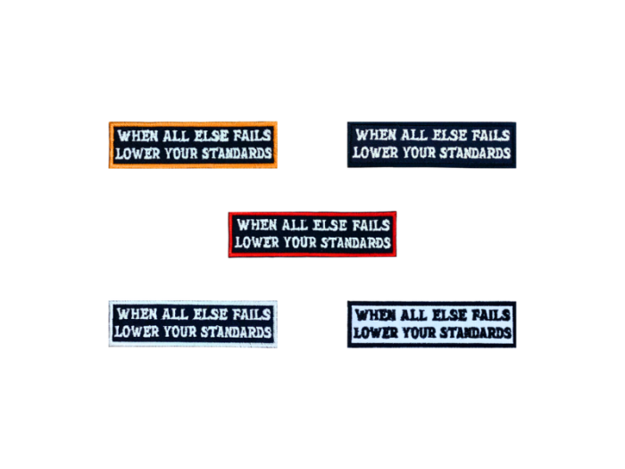 When all else fails lower your standards - Patch  Mærke