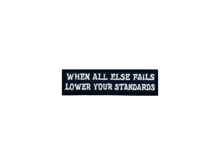 When all else fails lower your standards - Patch  Mærke - Billede 2