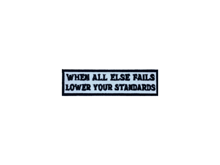 When all else fails lower your standards - Patch  Mærke - Billede 4