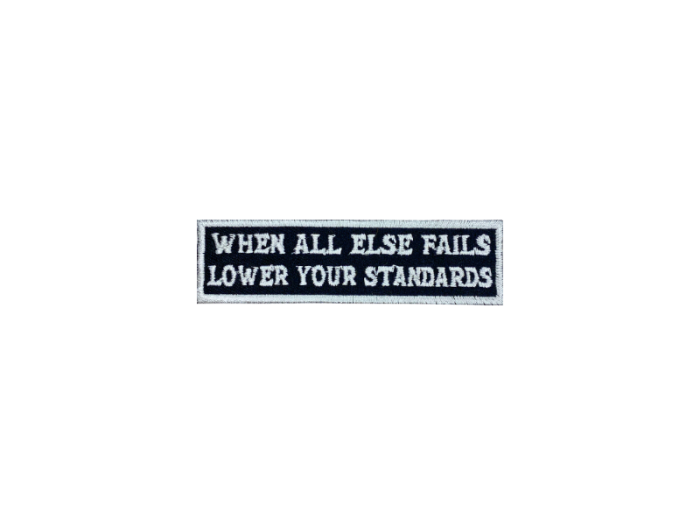 When all else fails lower your standards - Patch  Mærke - Billede 3