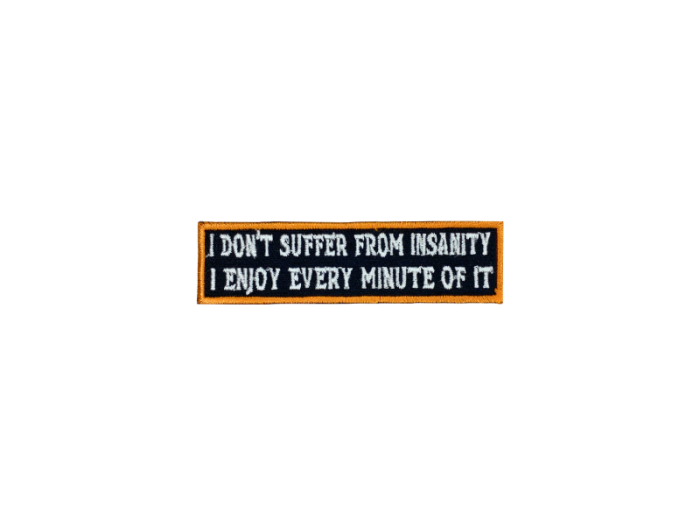 I dont suffer from insanity I enjoy every minute of it - Patch  Mærke - Billede 6