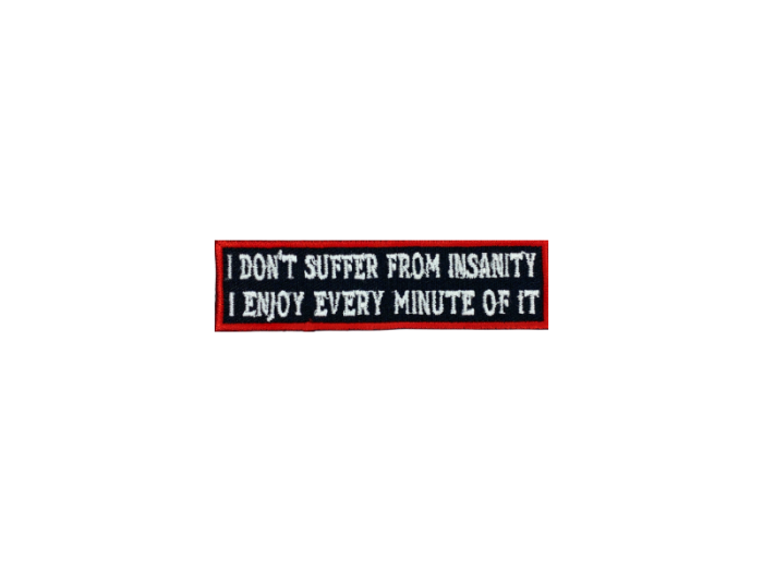 I dont suffer from insanity I enjoy every minute of it - Patch  Mærke - Billede 5