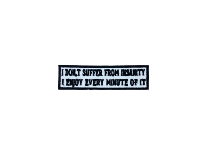 I dont suffer from insanity I enjoy every minute of it - Patch  Mærke - Billede 4