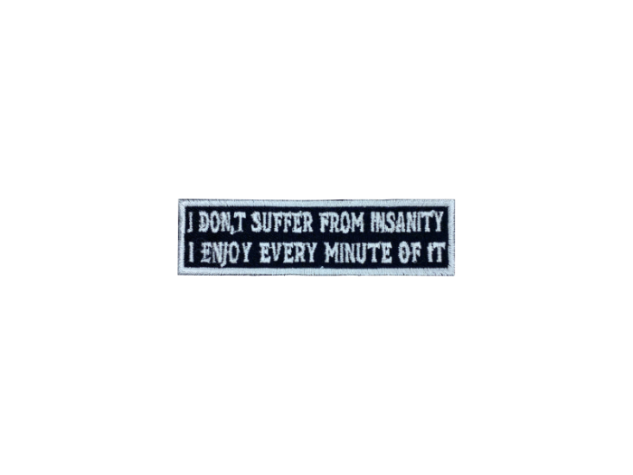 I dont suffer from insanity I enjoy every minute of it - Patch  Mærke - Billede 3
