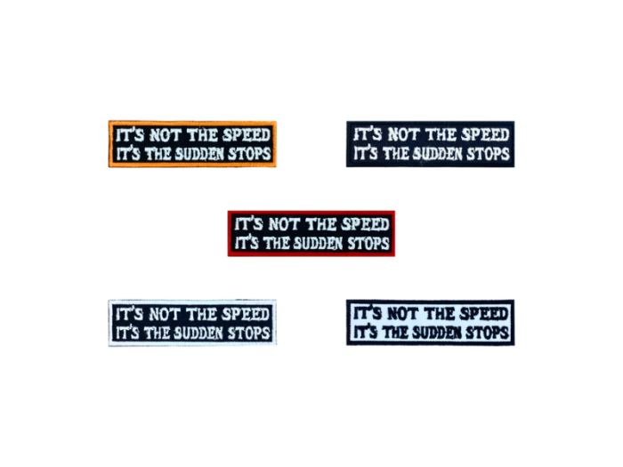 Its not the speed its the sudden stops - Patch  Mærke
