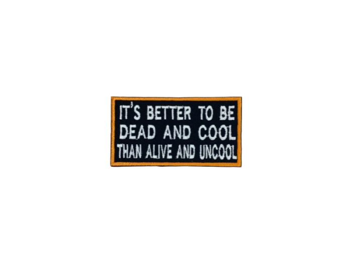 Its better to be dead and coll than alive and uncool - Patch  Mærke (Kopier) - Billede 4