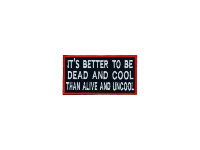 Its better to be dead and coll than alive and uncool - Patch  Mærke (Kopier) - Billede 5
