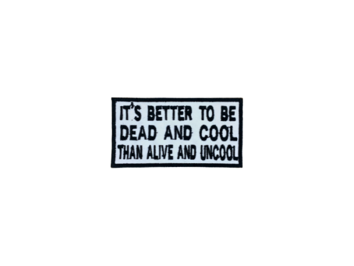 Its better to be dead and coll than alive and uncool - Patch  Mærke (Kopier) - Billede 6