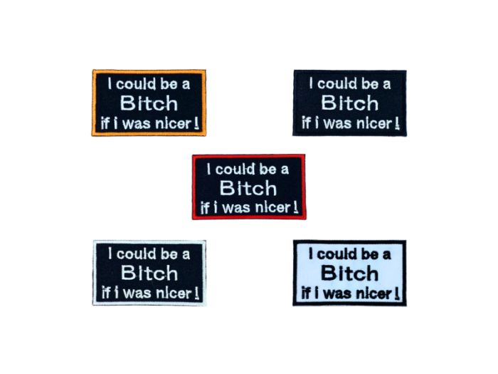 I could be a bitch if I was nicer - Patch  Mærke