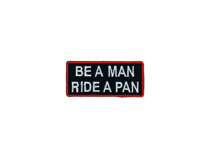 Be a man ride a pan - Patch  Mærke - Billede 2