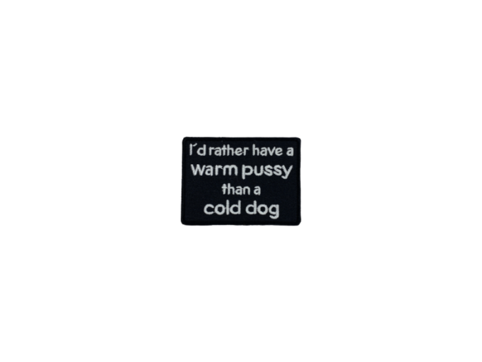 Id rather have a warm pussy than a cold dog - Patch  Mærke - Billede 4