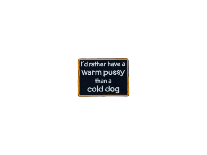 Id rather have a warm pussy than a cold dog - Patch  Mærke - Billede 3