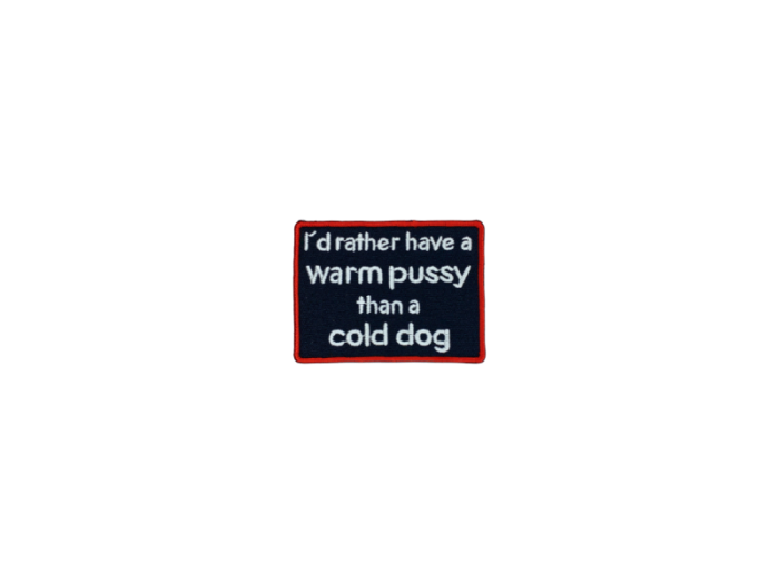 Id rather have a warm pussy than a cold dog - Patch  Mærke - Billede 2