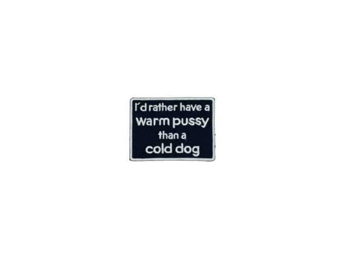 Id rather have a warm pussy than a cold dog - Patch  Mærke - Billede 5
