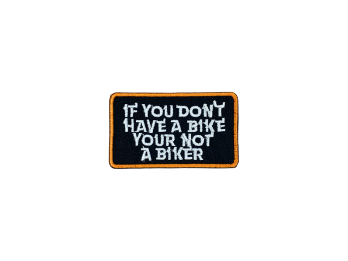 If you dont have a bike your not a biker - Patch  Mærke - Billede 3