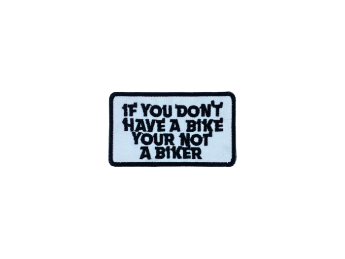 If you dont have a bike your not a biker - Patch  Mærke - Billede 6