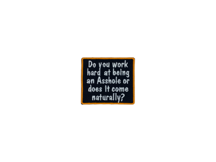 Do you work hard at being an asshole - Patch  Mærke - Billede 3