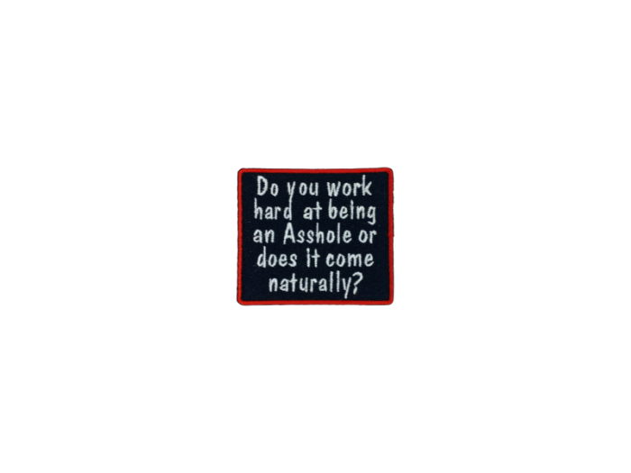 Do you work hard at being an asshole - Patch  Mærke - Billede 2