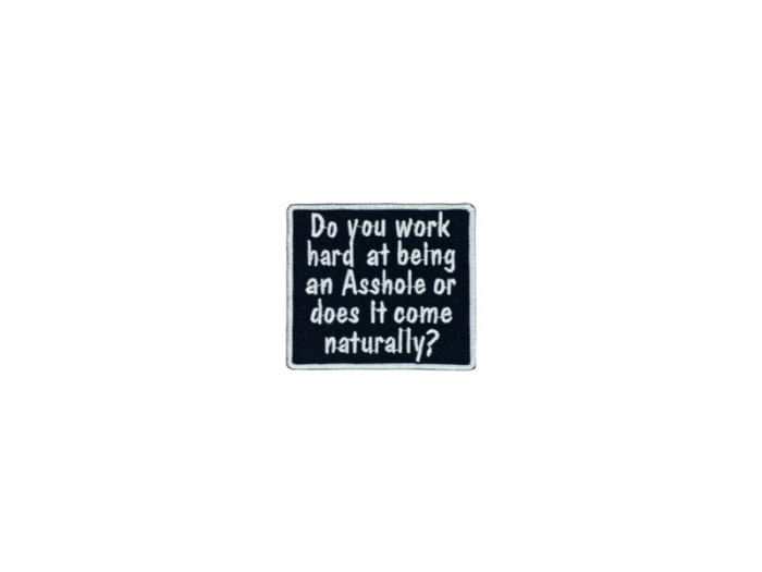 Do you work hard at being an asshole - Patch  Mærke - Billede 5
