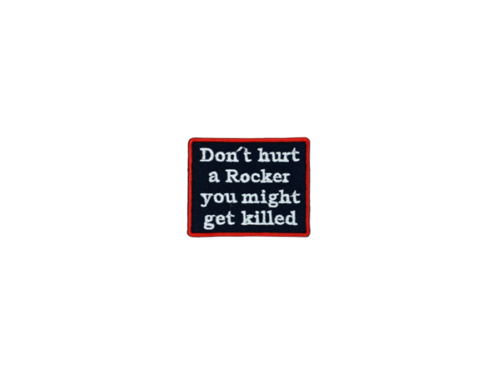 Dont hurt a rocker you might get killed - Patch  Mærke - Billede 2