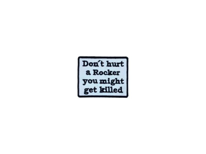 Dont hurt a rocker you might get killed - Patch  Mærke - Billede 6