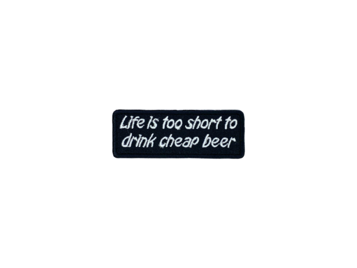 Life is too short to drink cheap beer - Patch  Mærke - Billede 4