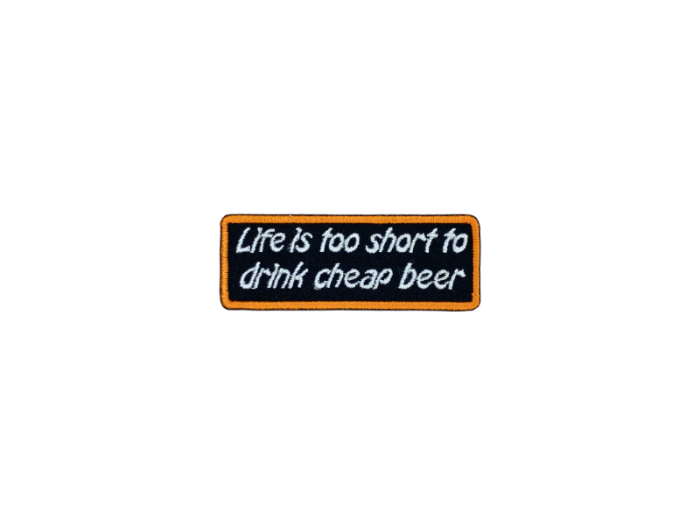 Life is too short to drink cheap beer - Patch  Mærke - Billede 3