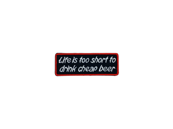 Life is too short to drink cheap beer - Patch  Mærke - Billede 2