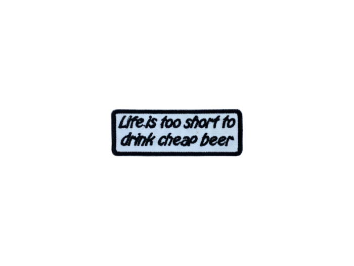 Life is too short to drink cheap beer - Patch  Mærke - Billede 6