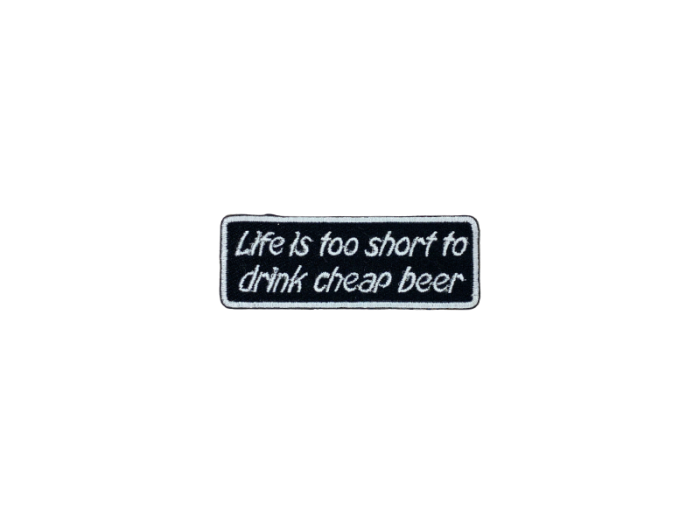 Life is too short to drink cheap beer - Patch  Mærke - Billede 5