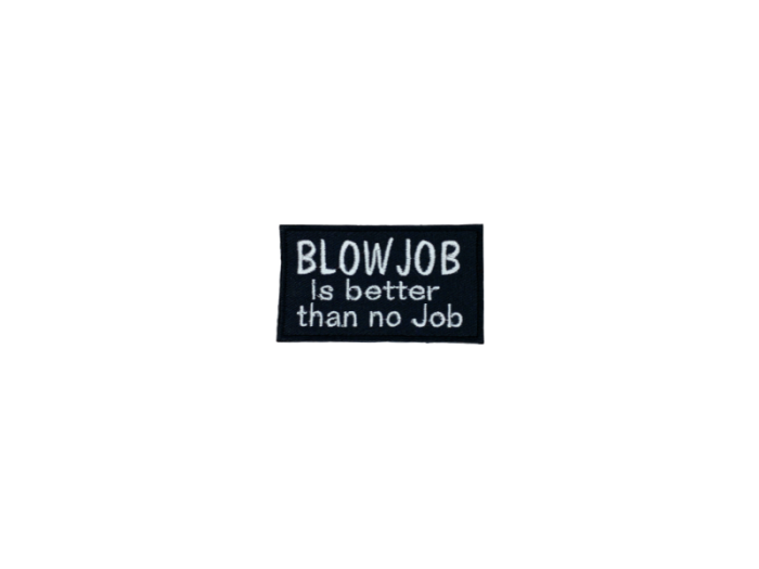 Blowjob is better than no job - Patch  Mærke - Billede 2