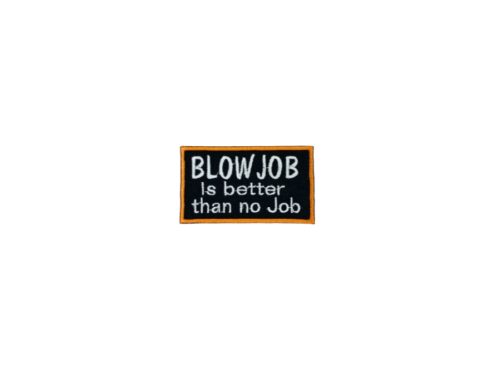 Blowjob is better than no job - Patch  Mærke - Billede 6