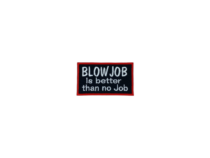 Blowjob is better than no job - Patch  Mærke - Billede 5