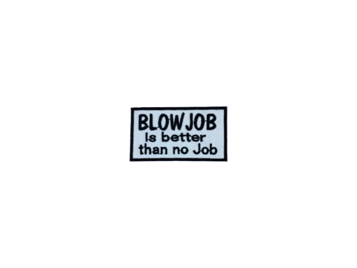 Blowjob is better than no job - Patch  Mærke - Billede 4