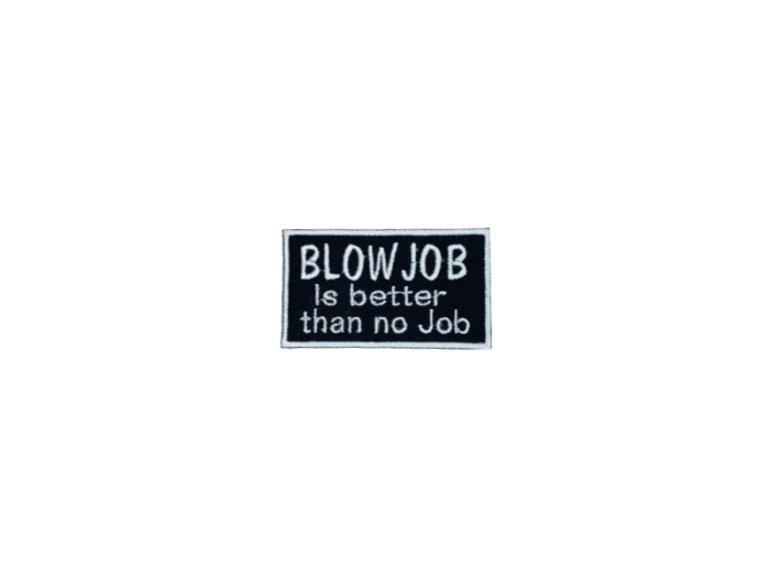 Blowjob is better than no job - Patch  Mærke - Billede 3