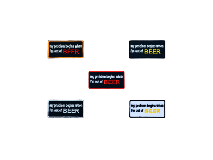 My problem begins when im out of beer - Patch  Mærke