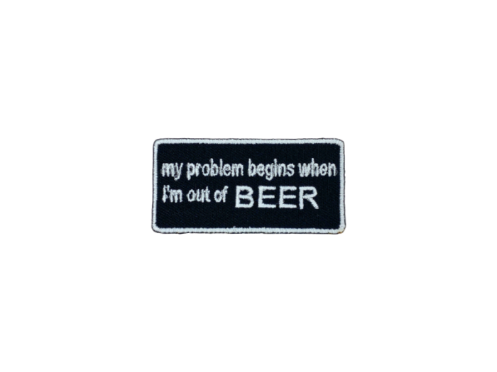 My problem begins when im out of beer - Patch  Mærke