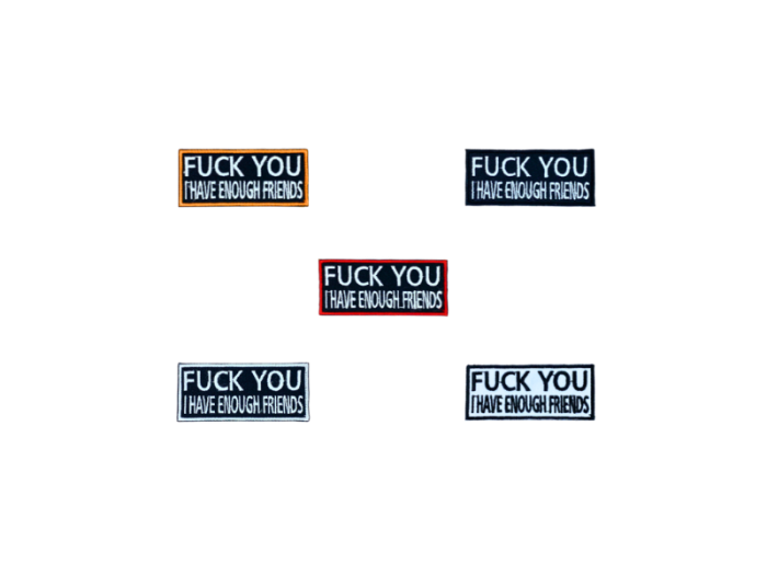 Fuck you I have enough friends - Patch  Mærke