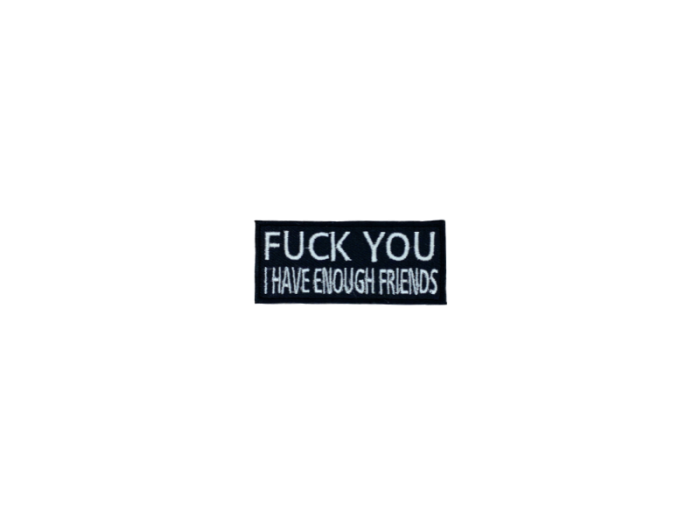 Fuck you I have enough friends - Patch  Mærke - Billede 2