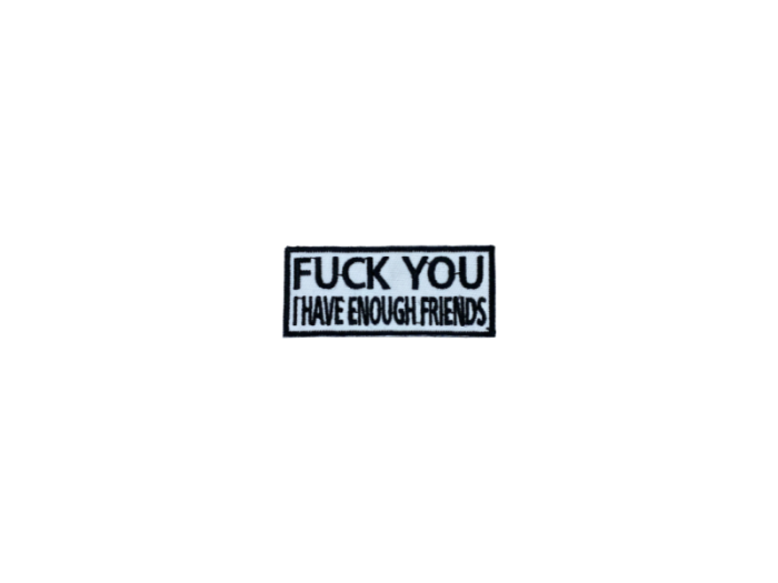 Fuck you I have enough friends - Patch  Mærke - Billede 4