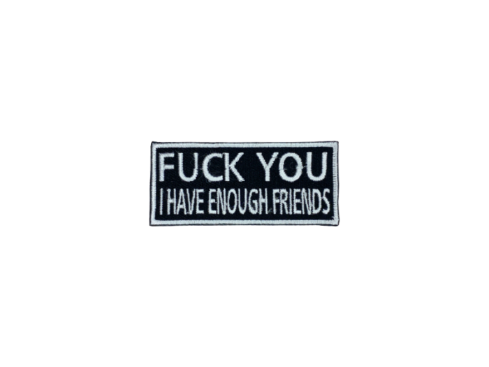 Fuck you I have enough friends - Patch  Mærke