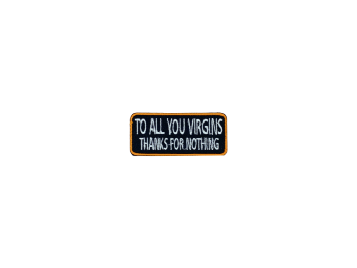 To all you virgins thanks for nothing - Patch  Mærke - Billede 5