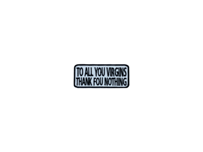 To all you virgins thanks for nothing - Patch  Mærke - Billede 3