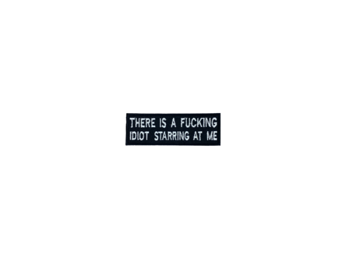 There is a fucking idiot starring at me - Patch  Mærke - Billede 2