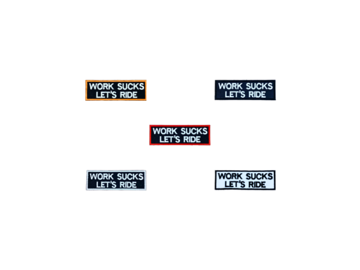 Work sucks let`s ride - Patch  Mærke