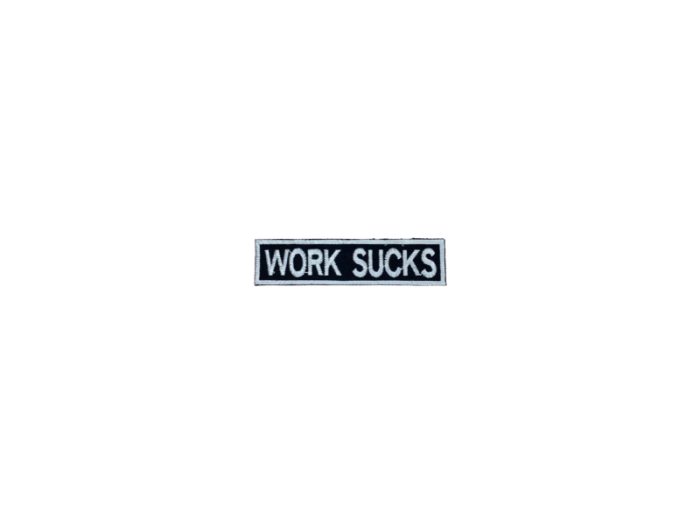 Work sucks - Patch  Mærke - Billede 2