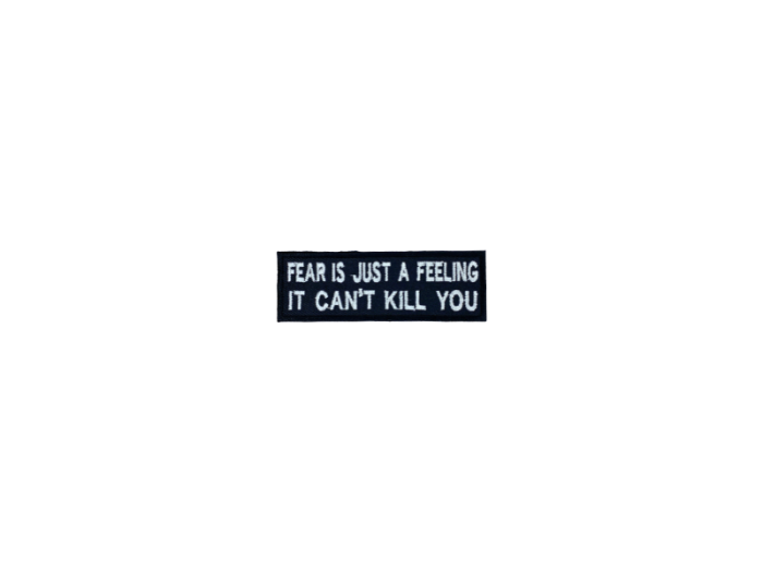 Fear is just a feeling it cant kill you - Patch  Mærke - Billede 2