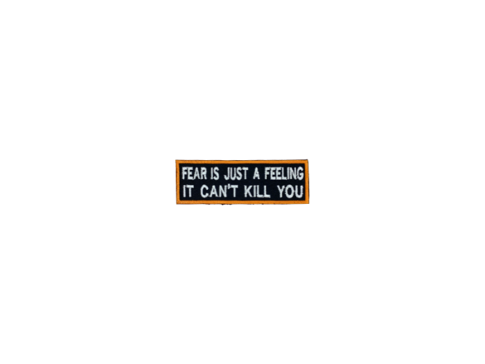 Fear is just a feeling it cant kill you - Patch  Mærke - Billede 5